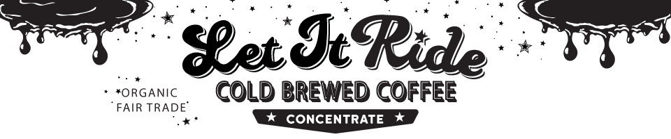 Let it ride cold brewed coffee concentrate fair trade organic